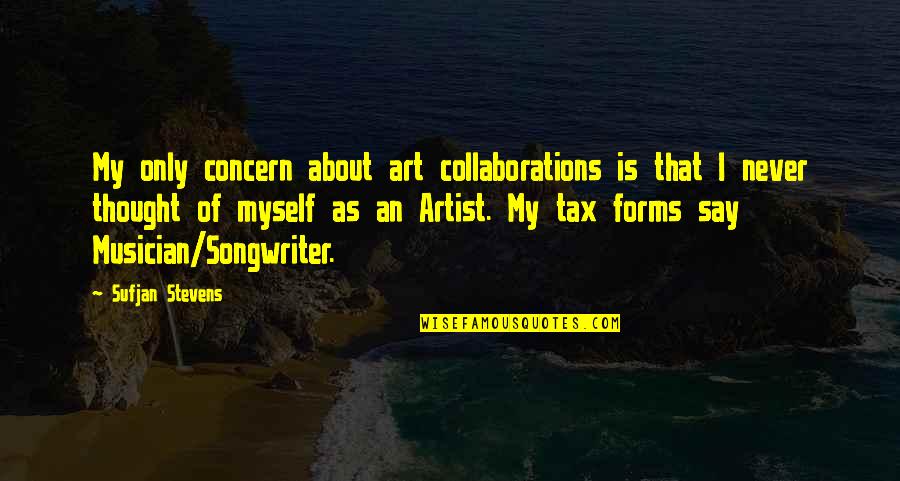 Tax Forms Quotes By Sufjan Stevens: My only concern about art collaborations is that