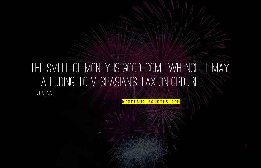 Tax Money Quotes By Juvenal: The smell of money is good, come whence