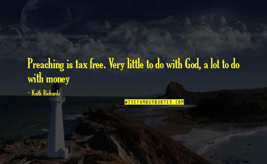 Tax Money Quotes By Keith Richards: Preaching is tax free. Very little to do