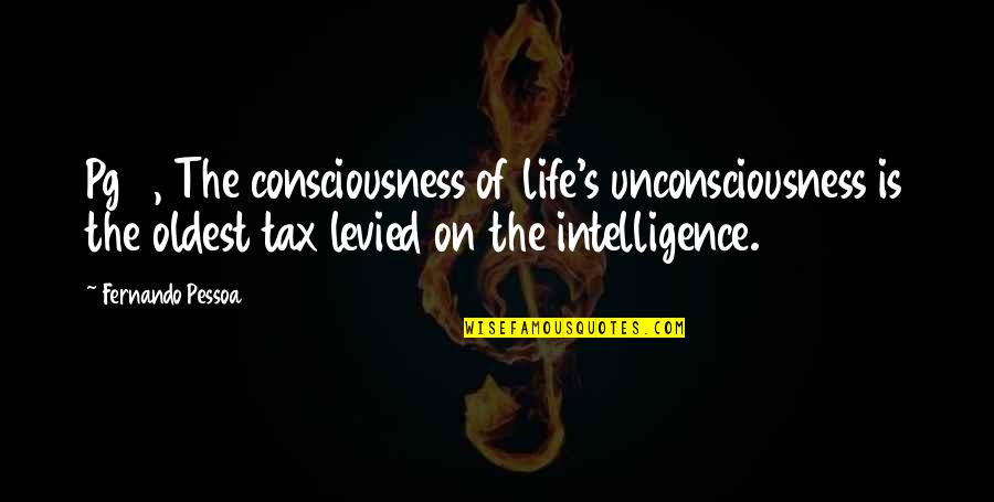 Tax Quotes By Fernando Pessoa: Pg 9, The consciousness of life's unconsciousness is