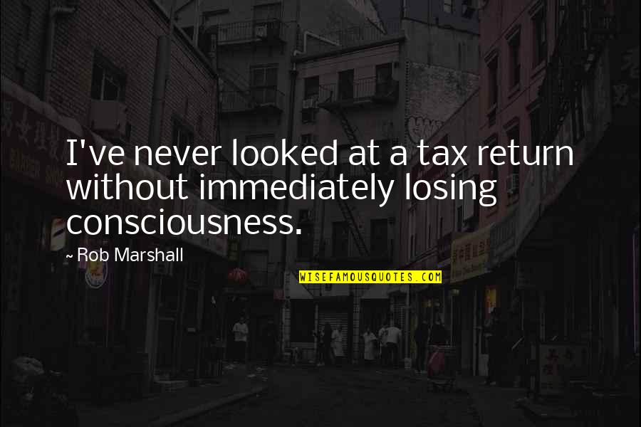 Tax Quotes By Rob Marshall: I've never looked at a tax return without