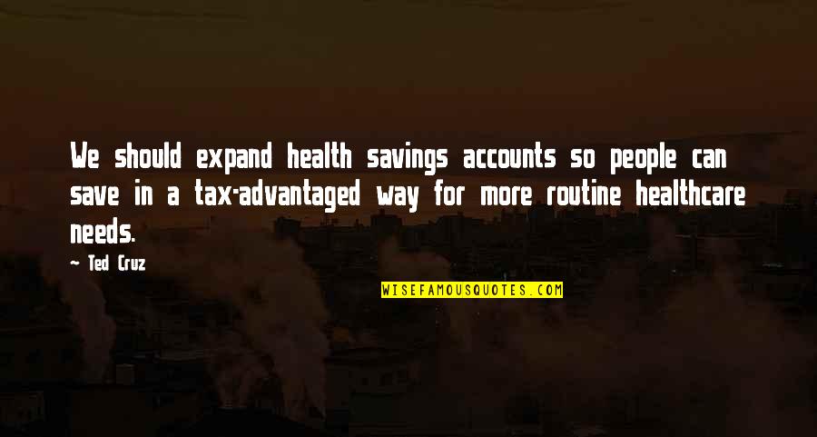 Tax Savings Quotes By Ted Cruz: We should expand health savings accounts so people