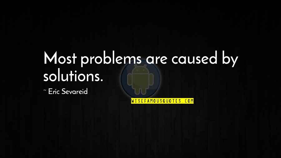 Taxation System Quotes By Eric Sevareid: Most problems are caused by solutions. Taxation System Quotes By Eric Sevareid: Most problems are caused by solutions.