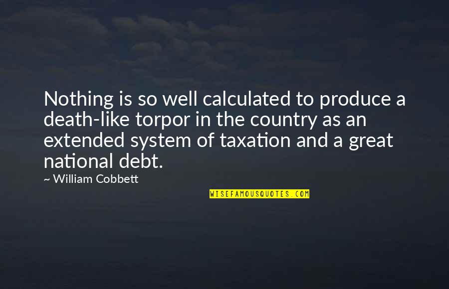 Taxation System Quotes By William Cobbett: Nothing is so well calculated to produce a Taxation System Quotes By William Cobbett: Nothing is so well calculated to produce a