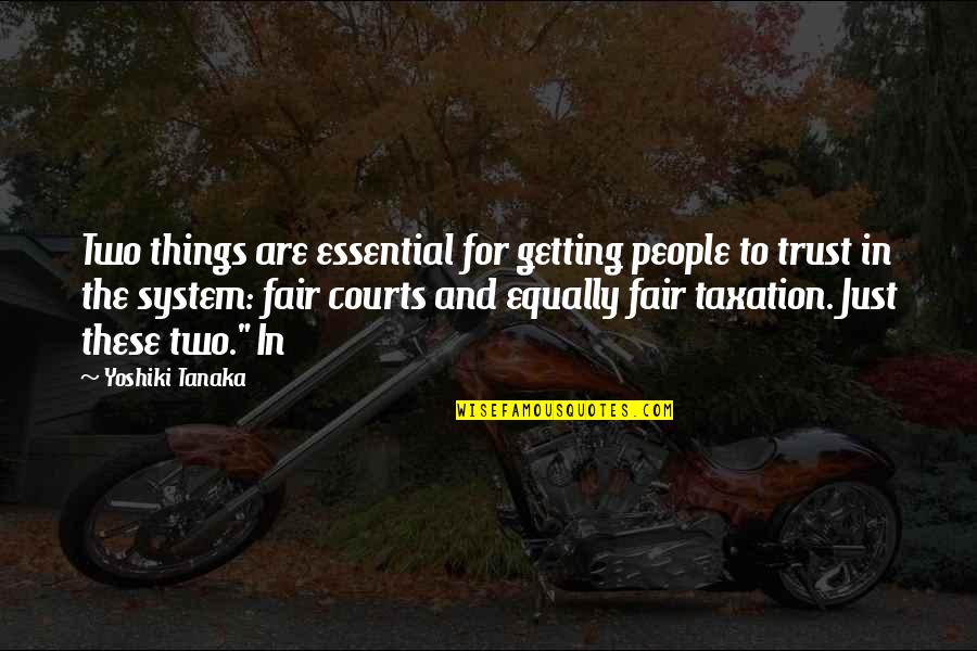 Taxation System Quotes By Yoshiki Tanaka: Two things are essential for getting people to