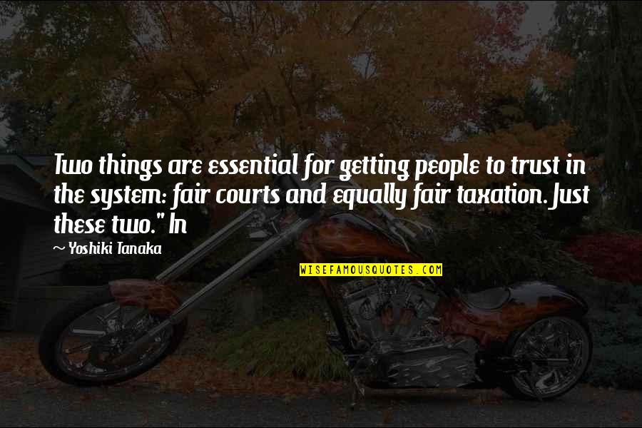 Taxation System Quotes By Yoshiki Tanaka: Two things are essential for getting people to Taxation System Quotes By Yoshiki Tanaka: Two things are essential for getting people to