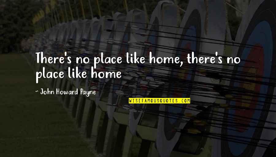 Taxes From Obama Quotes By John Howard Payne: There's no place like home, there's no place