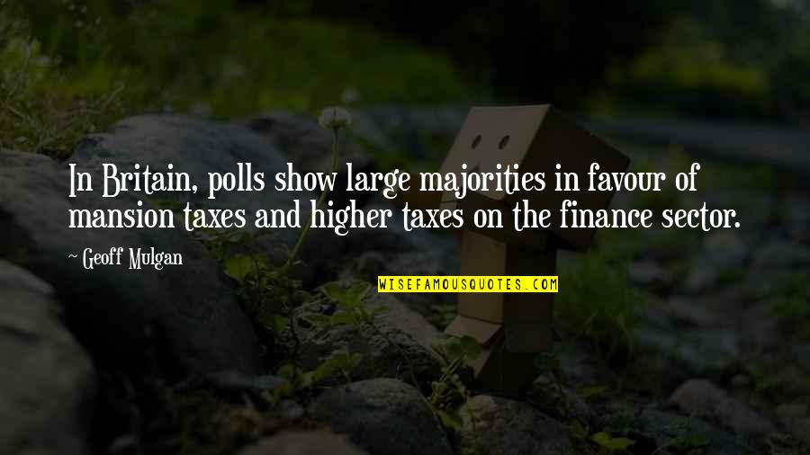 Taxes Quotes By Geoff Mulgan: In Britain, polls show large majorities in favour