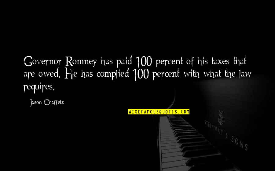 Taxes With Quotes By Jason Chaffetz: Governor Romney has paid 100 percent of his Taxes With Quotes By Jason Chaffetz: Governor Romney has paid 100 percent of his
