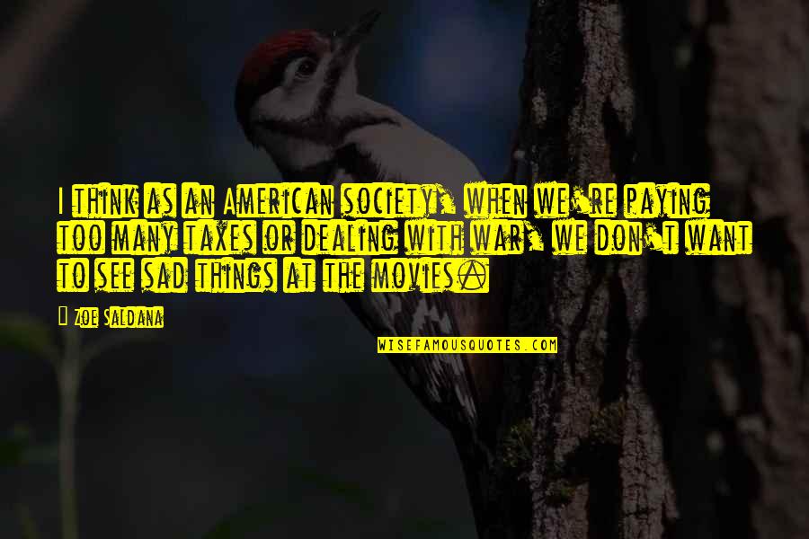 Taxes With Quotes By Zoe Saldana: I think as an American society, when we're Taxes With Quotes By Zoe Saldana: I think as an American society, when we're