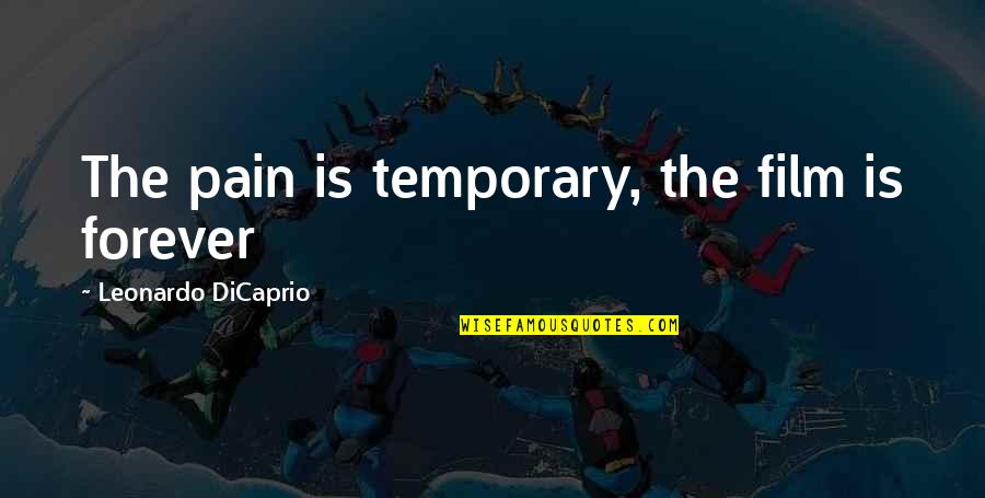 Taxi Cab Quotes By Leonardo DiCaprio: The pain is temporary, the film is forever Taxi Cab Quotes By Leonardo DiCaprio: The pain is temporary, the film is forever