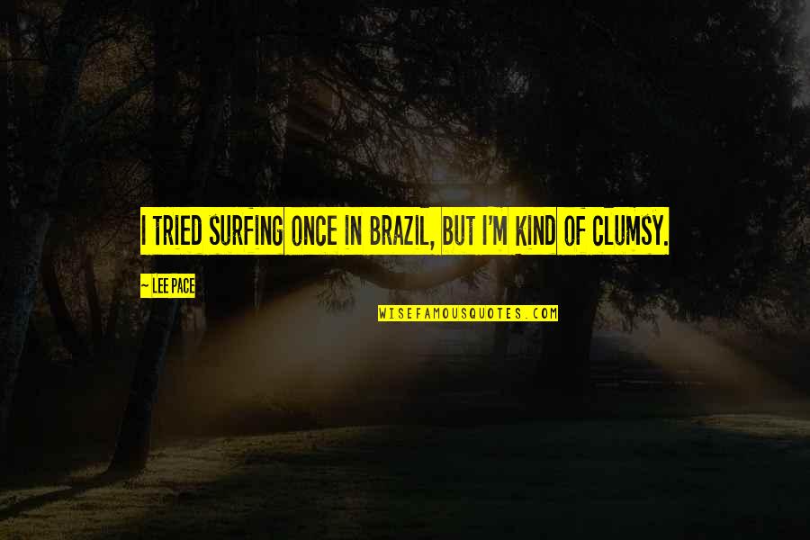 Taxi Cab Service Quotes By Lee Pace: I tried surfing once in Brazil, but I'm