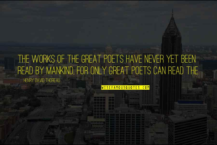 Taxi Firms Hull Quotes By Henry David Thoreau: The works of the great poets have never Taxi Firms Hull Quotes By Henry David Thoreau: The works of the great poets have never