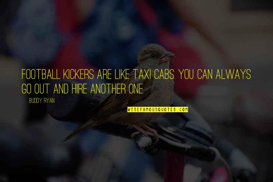 Taxi Hire Quotes By Buddy Ryan: Football kickers are like taxi cabs. You can