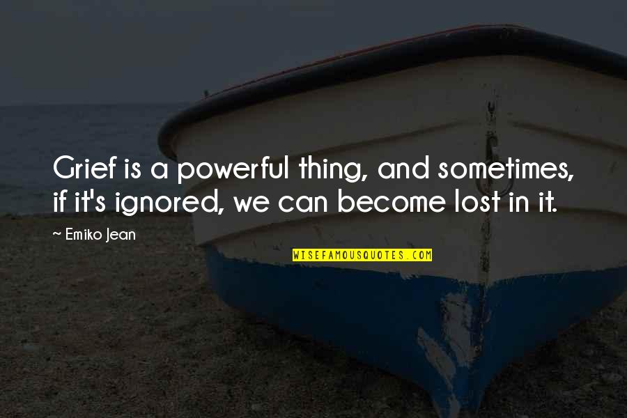 Taxi To Gatwick Quote Quotes By Emiko Jean: Grief is a powerful thing, and sometimes, if