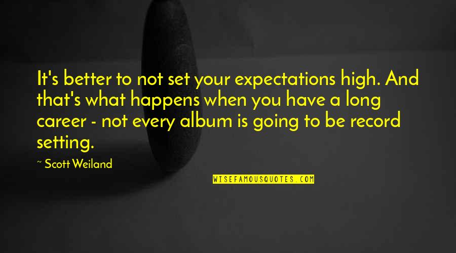Taxi To Gatwick Quote Quotes By Scott Weiland: It's better to not set your expectations high. Taxi To Gatwick Quote Quotes By Scott Weiland: It's better to not set your expectations high.