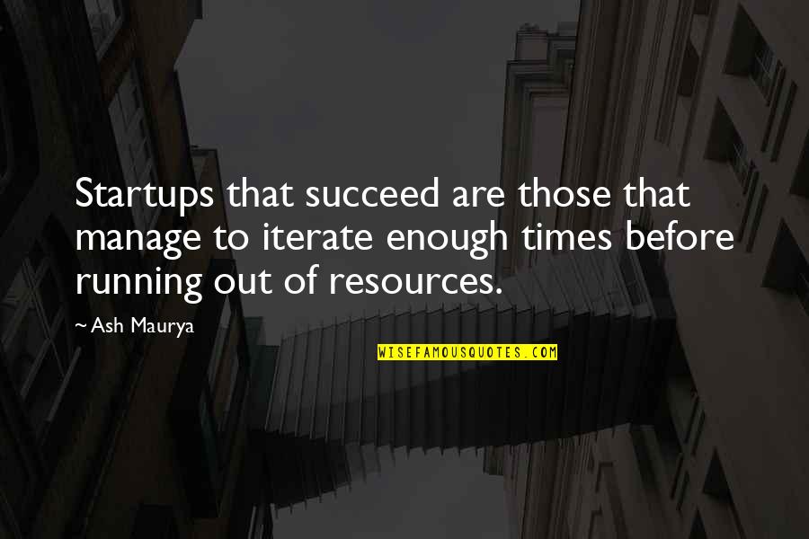 Taxi To Gatwick Quotes By Ash Maurya: Startups that succeed are those that manage to