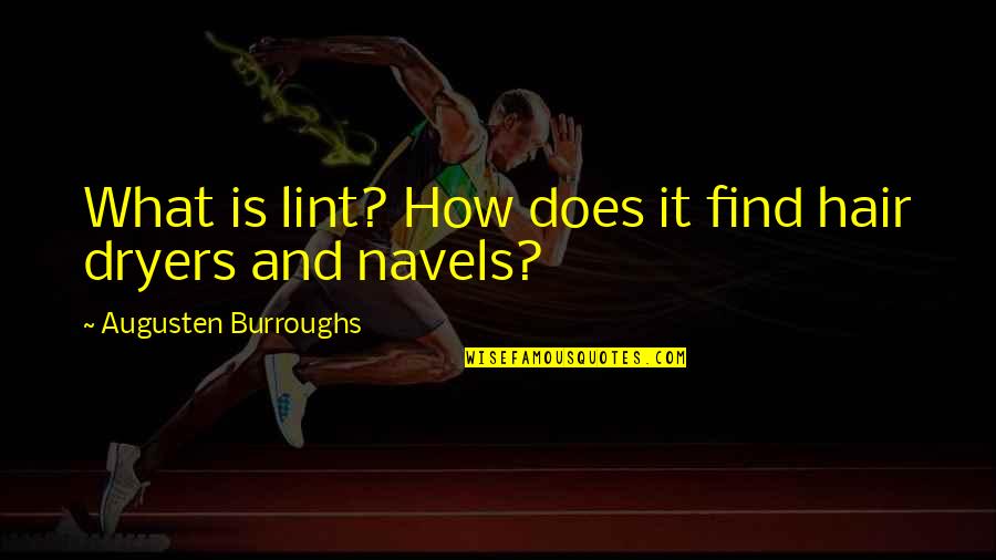 Taxicabs And Limousines Quotes By Augusten Burroughs: What is lint? How does it find hair