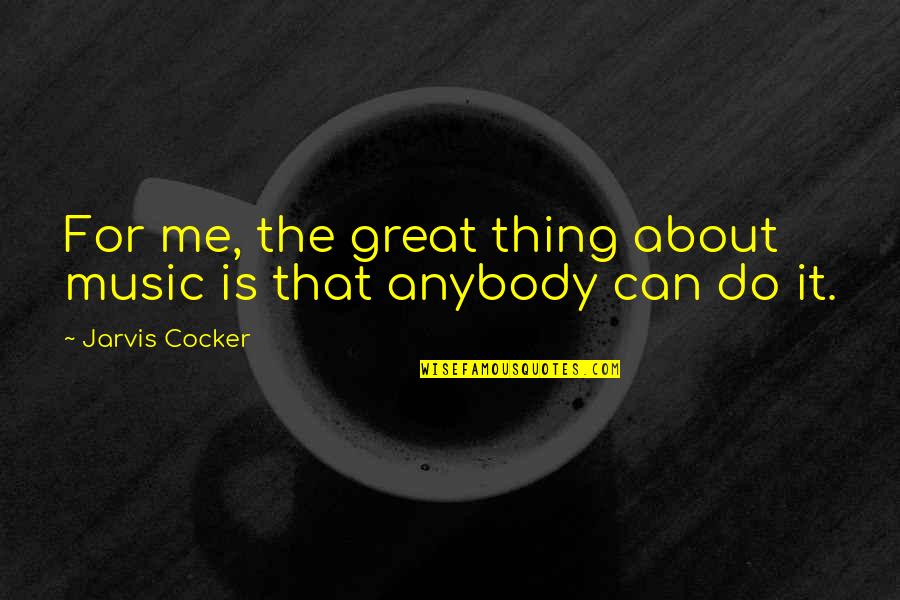 Taxied Def Quotes By Jarvis Cocker: For me, the great thing about music is Taxied Def Quotes By Jarvis Cocker: For me, the great thing about music is