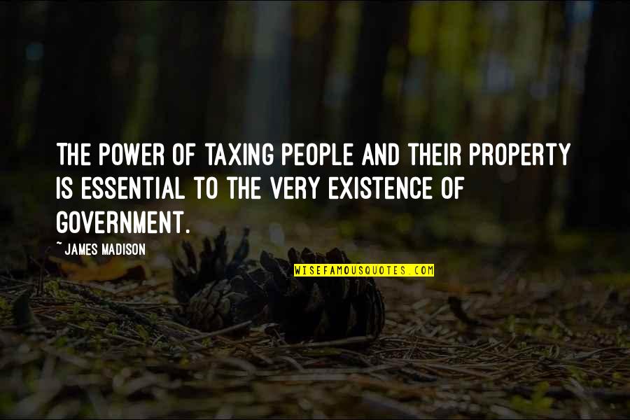 Taxing Quotes By James Madison: The power of taxing people and their property