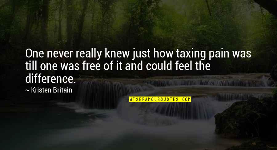 Taxing Quotes By Kristen Britain: One never really knew just how taxing pain