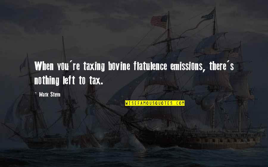 Taxing Quotes By Mark Steyn: When you're taxing bovine flatulence emissions, there's nothing