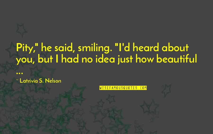 Taxistas Informales Quotes By Latrivia S. Nelson: Pity," he said, smiling. "I'd heard about you,