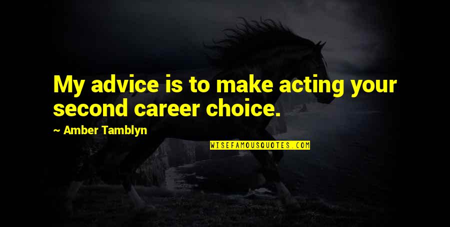 Taxonomic System Quotes By Amber Tamblyn: My advice is to make acting your second Taxonomic System Quotes By Amber Tamblyn: My advice is to make acting your second