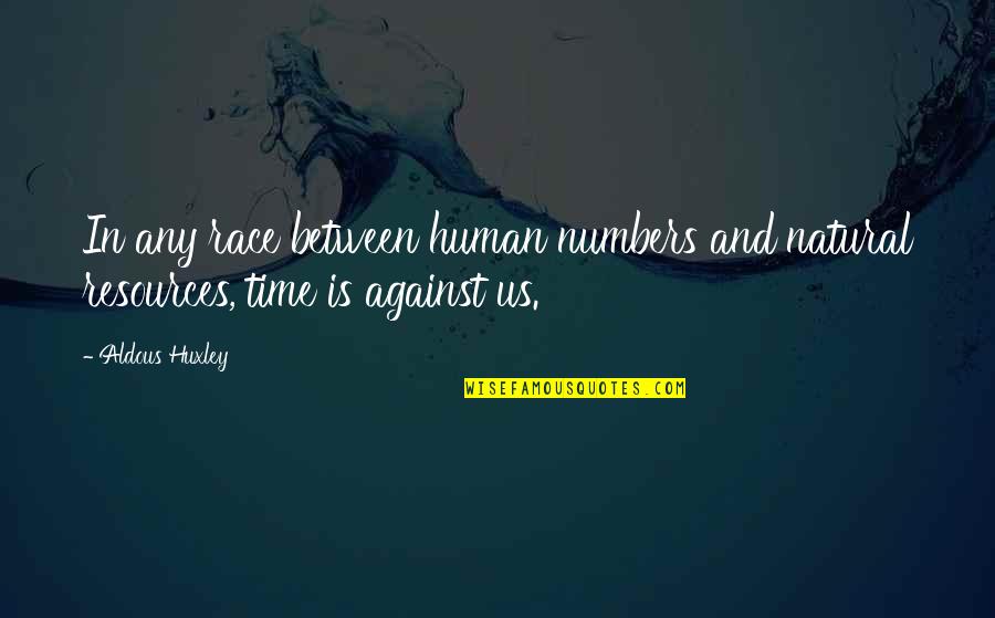 Taxonomical Diagram Quotes By Aldous Huxley: In any race between human numbers and natural