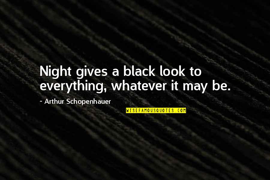 Taxonomical Diagram Quotes By Arthur Schopenhauer: Night gives a black look to everything, whatever
