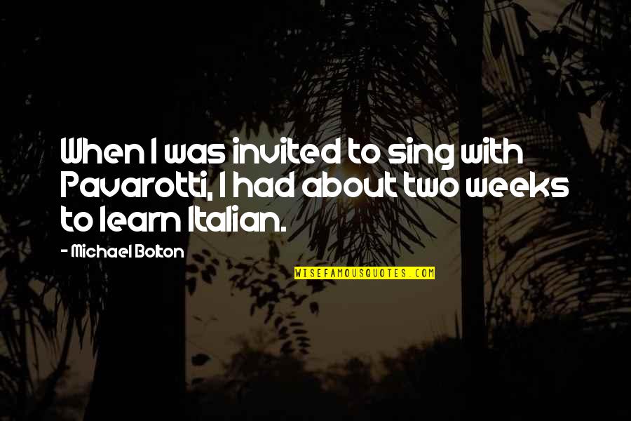 Taxonomically Quotes By Michael Bolton: When I was invited to sing with Pavarotti,