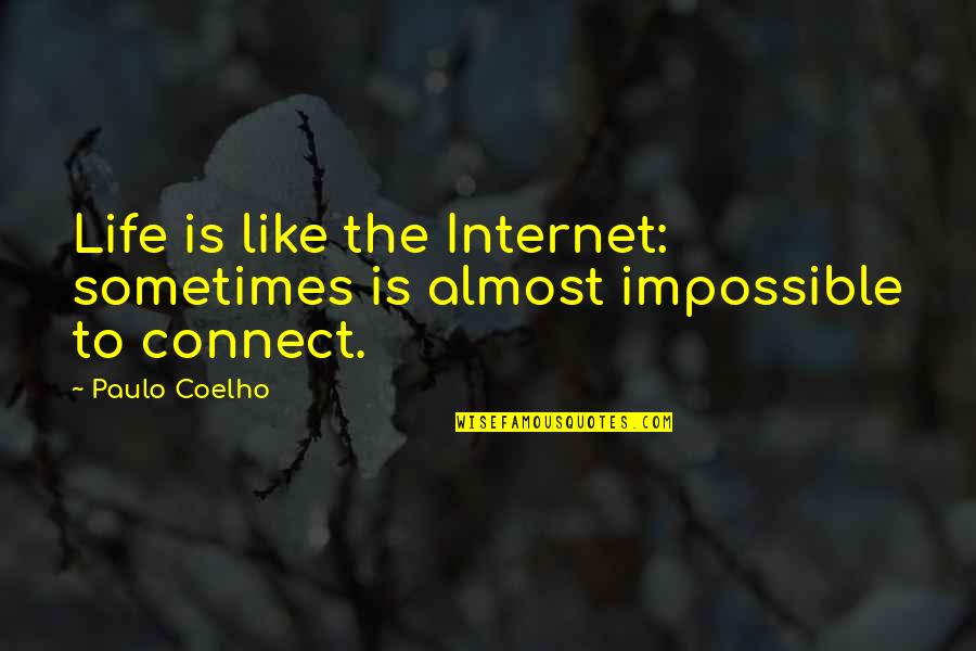 Taxonomically Quotes By Paulo Coelho: Life is like the Internet: sometimes is almost
