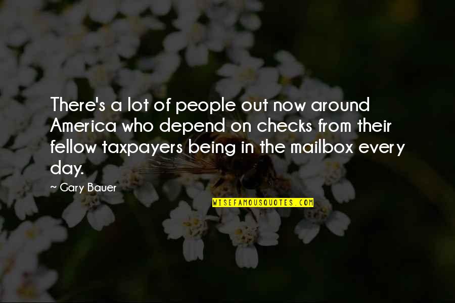 Taxpayers Quotes By Gary Bauer: There's a lot of people out now around