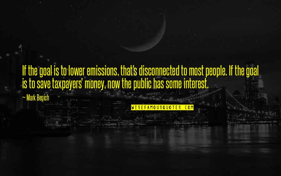 Taxpayers Quotes By Mark Begich: If the goal is to lower emissions, that's