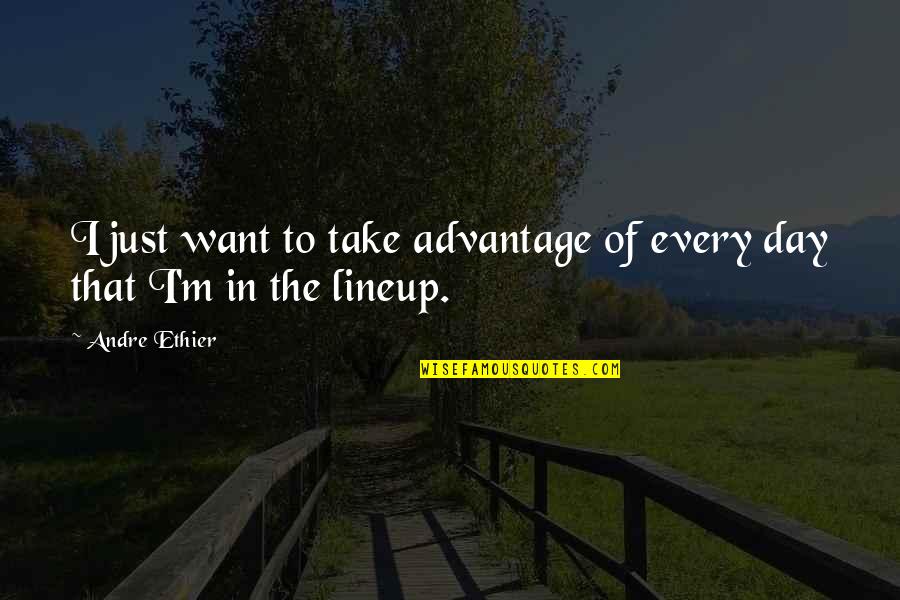 Taxxon Quotes By Andre Ethier: I just want to take advantage of every