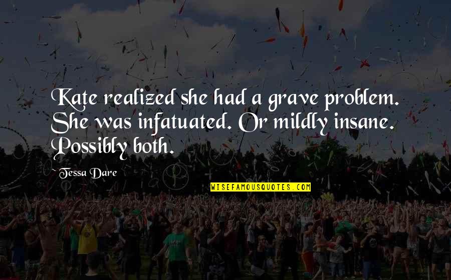 Taya Smith Quotes By Tessa Dare: Kate realized she had a grave problem. She