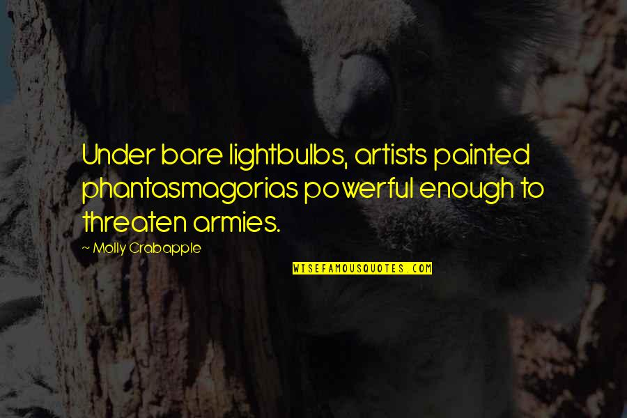 Tayag Vs Ca Quotes By Molly Crabapple: Under bare lightbulbs, artists painted phantasmagorias powerful enough Tayag Vs Ca Quotes By Molly Crabapple: Under bare lightbulbs, artists painted phantasmagorias powerful enough
