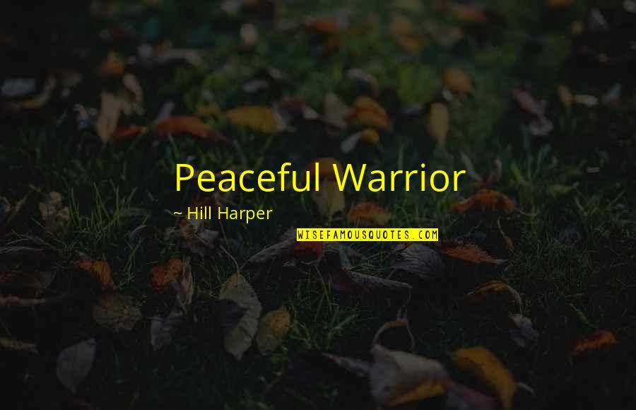 Tayah Gerber Quotes By Hill Harper: Peaceful Warrior Tayah Gerber Quotes By Hill Harper: Peaceful Warrior