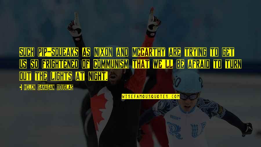 Tayak Laguna Quotes By Helen Gahagan Douglas: Such pip-squeaks as Nixon and McCarthy are trying Tayak Laguna Quotes By Helen Gahagan Douglas: Such pip-squeaks as Nixon and McCarthy are trying