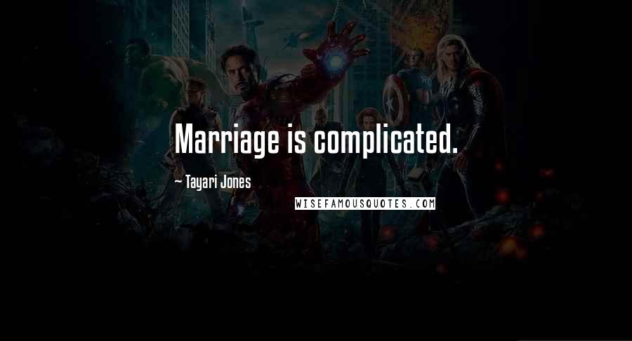 Tayari Jones quotes: Marriage is complicated.