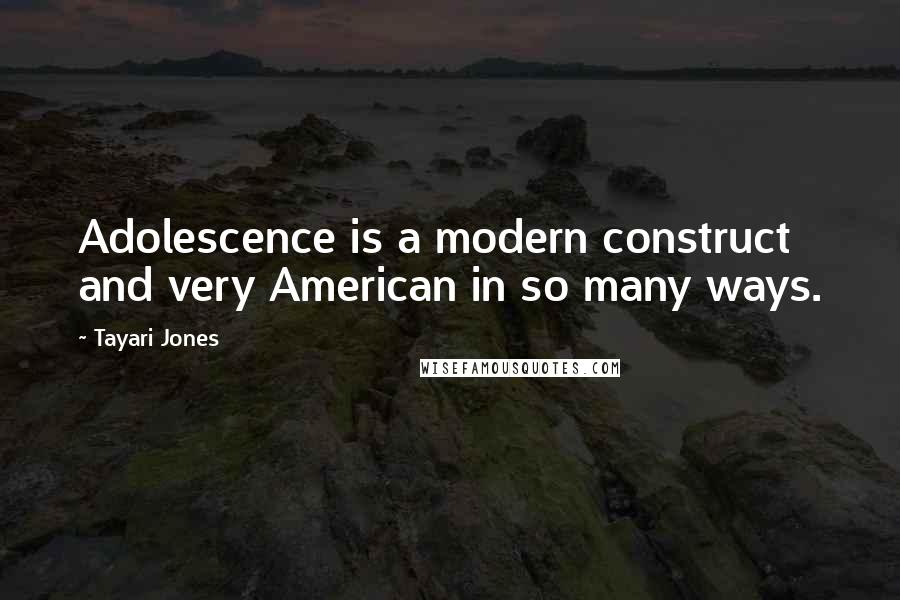 Tayari Jones quotes: Adolescence is a modern construct and very American in so many ways.