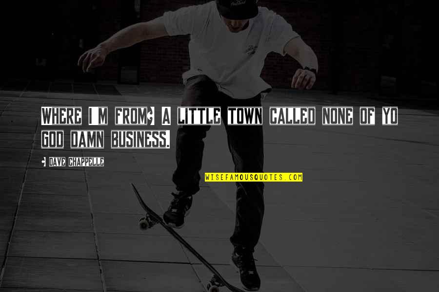 Taybeh West Quotes By Dave Chappelle: Where I'm from? A little town called none Taybeh West Quotes By Dave Chappelle: Where I'm from? A little town called none
