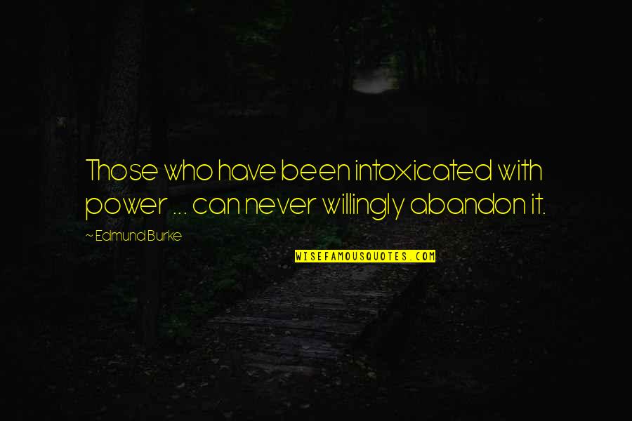 Taybeh West Quotes By Edmund Burke: Those who have been intoxicated with power ...