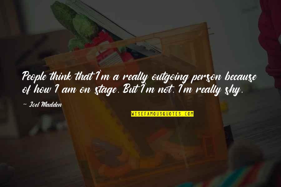 Taybeh Winery Quotes By Joel Madden: People think that I'm a really outgoing person Taybeh Winery Quotes By Joel Madden: People think that I'm a really outgoing person