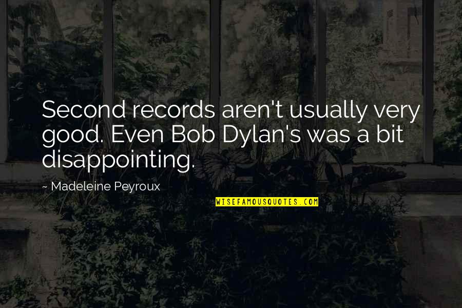 Taybeh Winery Quotes By Madeleine Peyroux: Second records aren't usually very good. Even Bob Taybeh Winery Quotes By Madeleine Peyroux: Second records aren't usually very good. Even Bob