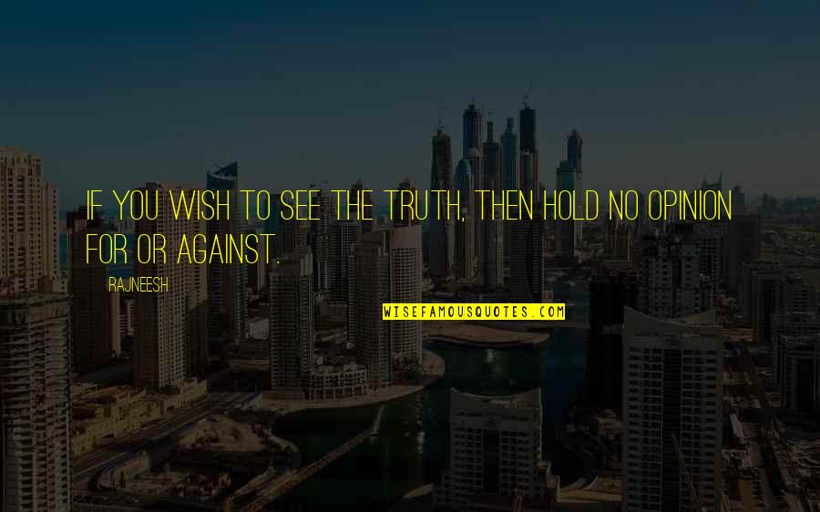 Taybeh Winery Quotes By Rajneesh: If you wish to see the truth, then