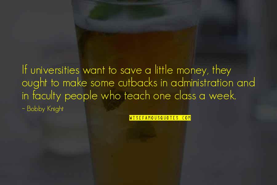 Taycon Quotes By Bobby Knight: If universities want to save a little money,