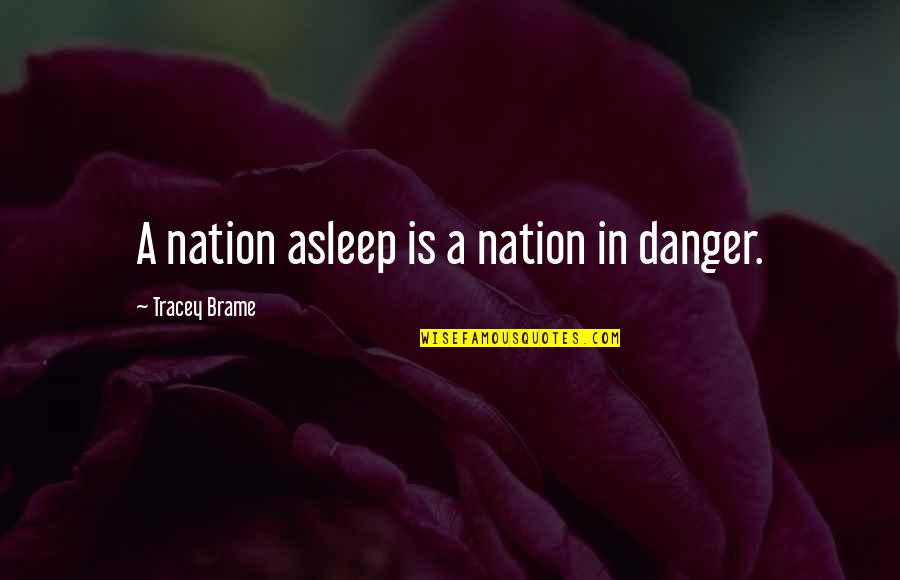 Tayden Plays Quotes By Tracey Brame: A nation asleep is a nation in danger.