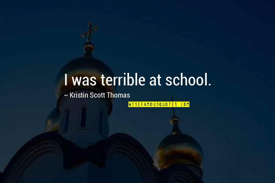Taye Diggs Malibus Most Wanted Quotes By Kristin Scott Thomas: I was terrible at school.