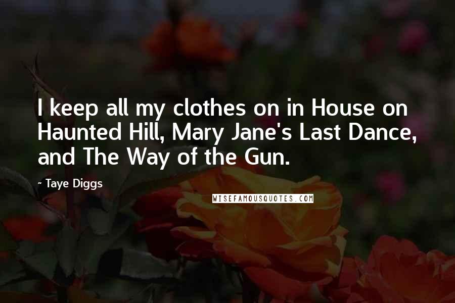 Taye Diggs quotes: I keep all my clothes on in House on Haunted Hill, Mary Jane's Last Dance, and The Way of the Gun.